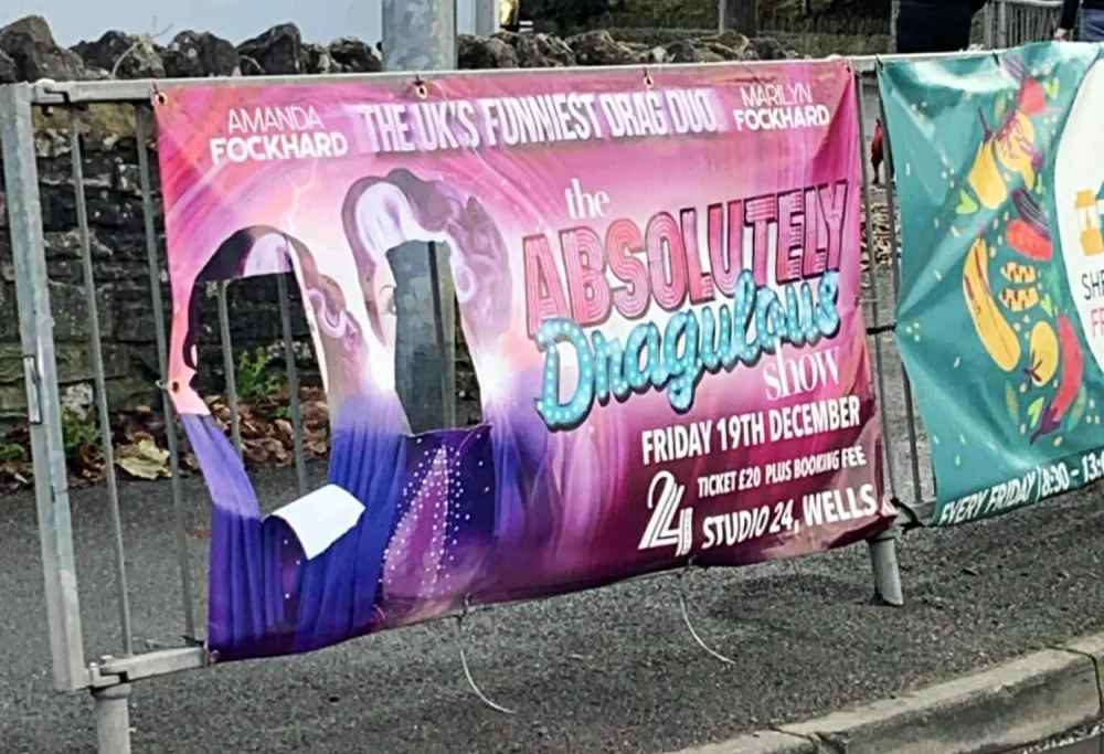 Vandals have targeted posters advertising The Absolutely Dragulous show in Wells next month