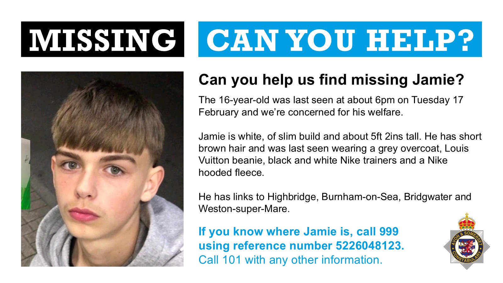 Missing Jamie, 16, has links to Highbridge, Burnham-on-Sea, Bridgwater, and Weston-super-Mare. Picture: Avon & Somerset Police